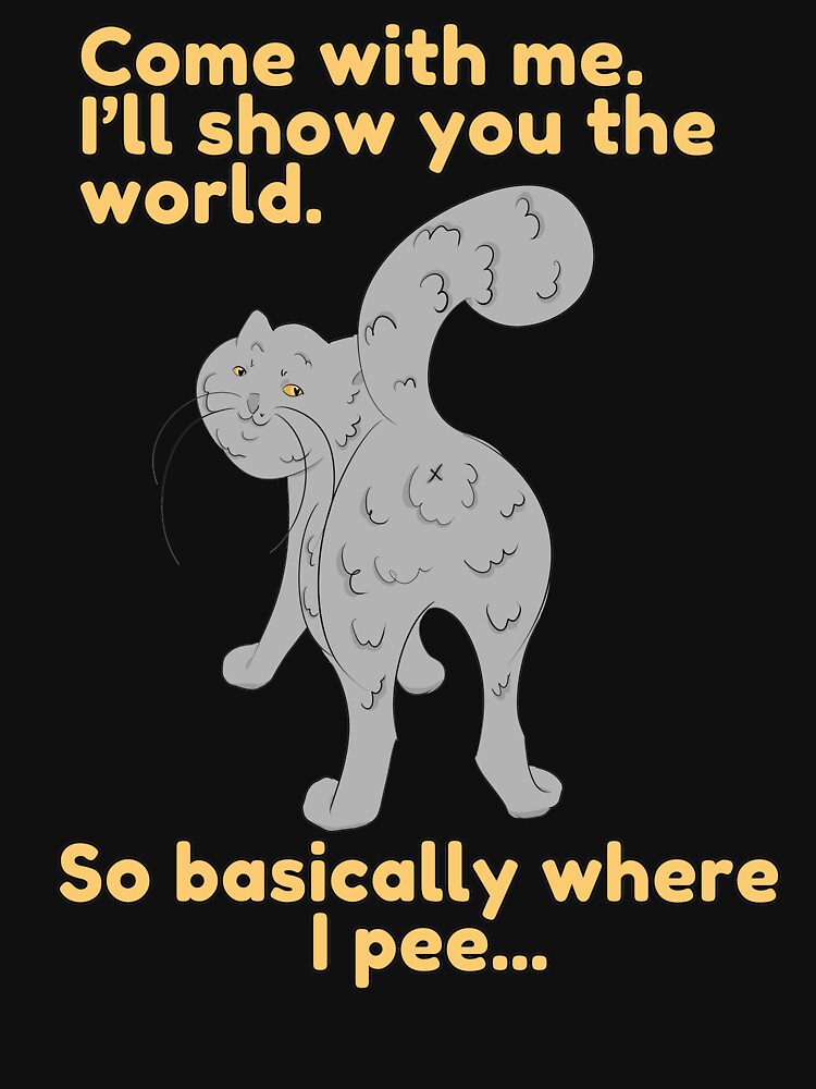 Come with me. I'll show you the world. So basically where I pee... by HugSomeNettles T-Shirts, Hoodie, Sweatshirt (Image 3)