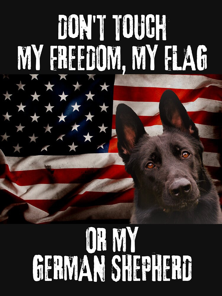 DON'T TOUCH MY FREEDOM, MY FLAG OR MY GERMAN SHEPHERD by GermanShepMan T-Shirts, Hoodie, Sweatshirt (Image 3)