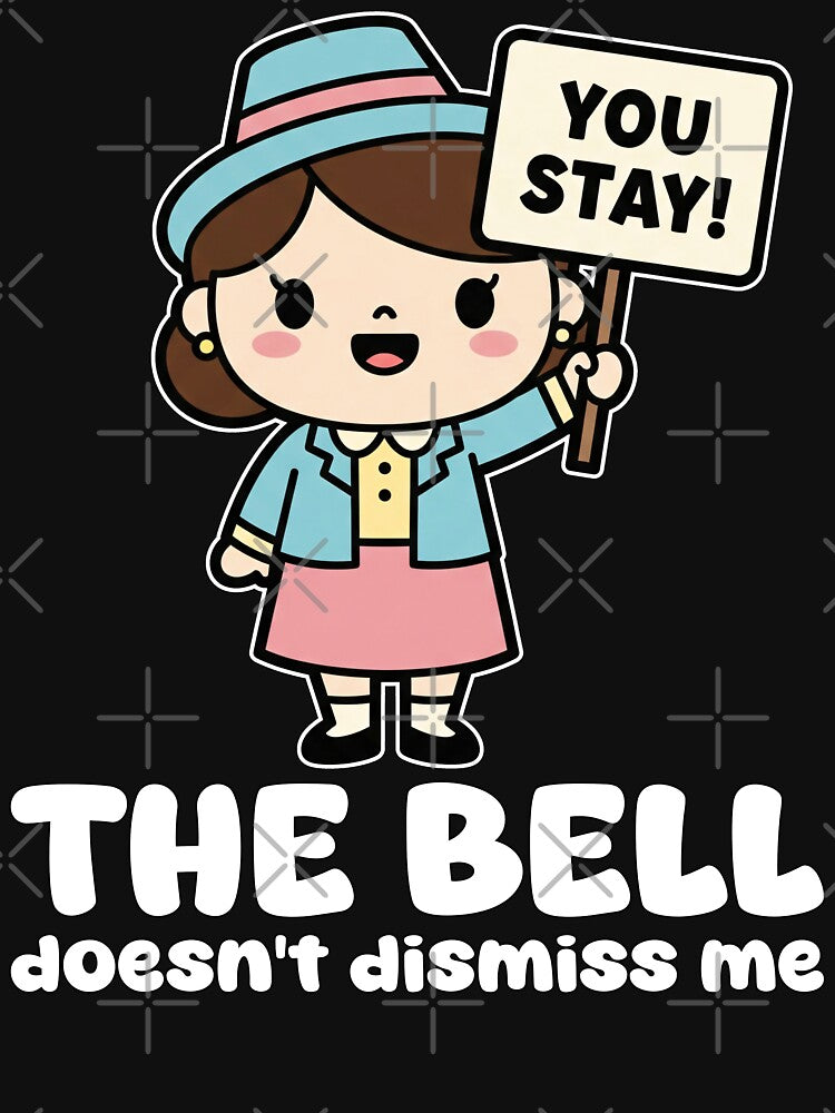 THE BELL DOESN'T DISMISS ME - TEACHER GIFT by KEF Custom T-Shirts, Hoodie, Sweatshirt | BlankRebels.com (Image 3)