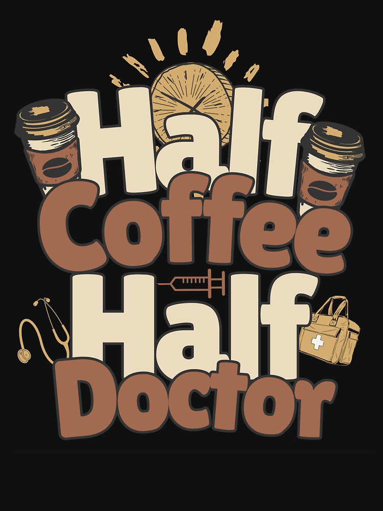 Half-coffee, half-doctor. Perfect doctor gift. by Zandalus T-Shirts, Hoodie, Sweatshirt | BlankRebels.com (Image 3)