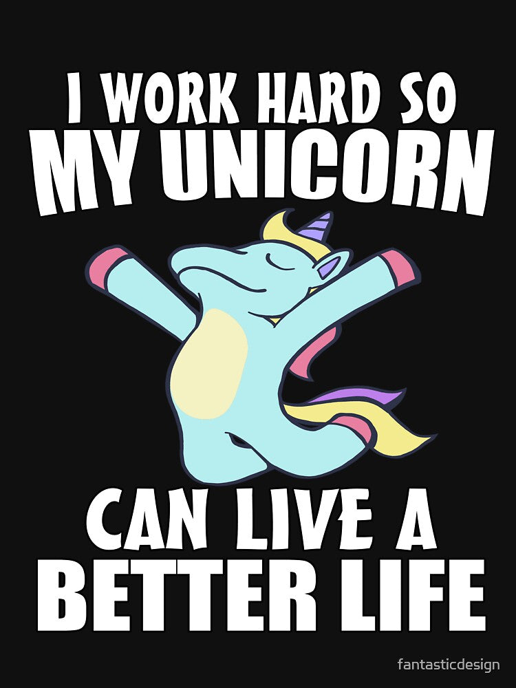 Funny Saying I Work Hard So My Unicorn Can Live Better Life T-Shirts, Hoodie, Sweatshirt