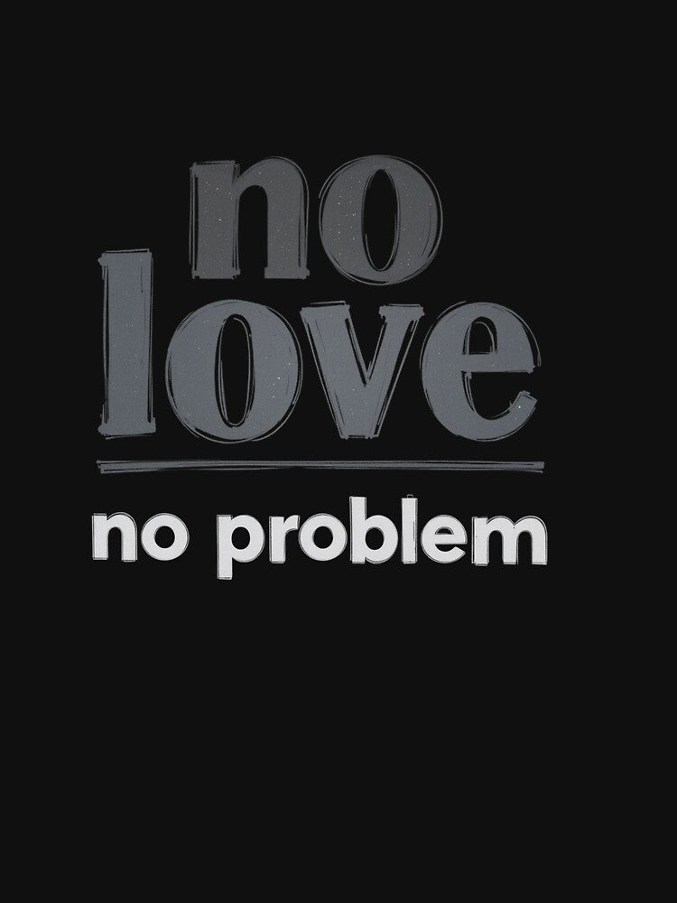 No Love No Problem – Minimalist Modern Confidence Quote by PixelVibe782