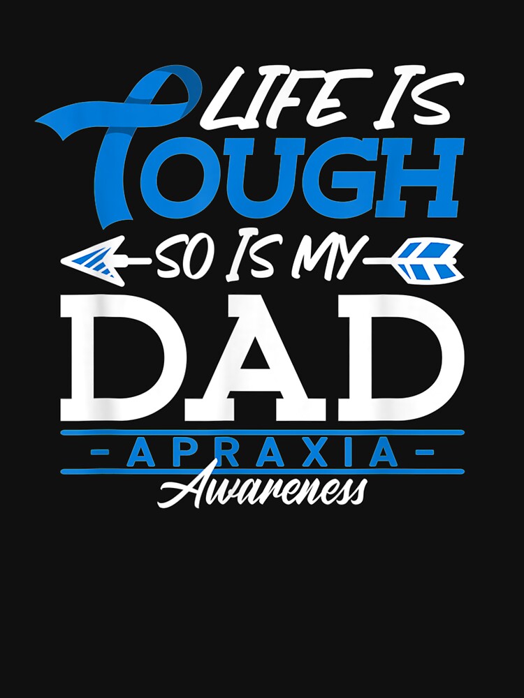 Brave I Dad I Life Is Tough I Apraxia Awareness by sheilase T-Shirts, Hoodie, Sweatshirt | BlankRebels.com (Image 3)