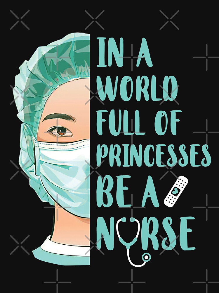 In A World Full Of Princesses Be A Nurse by CreativeGift T-Shirts, Hoodie, Sweatshirt | BlankRebels.com (Image 3)
