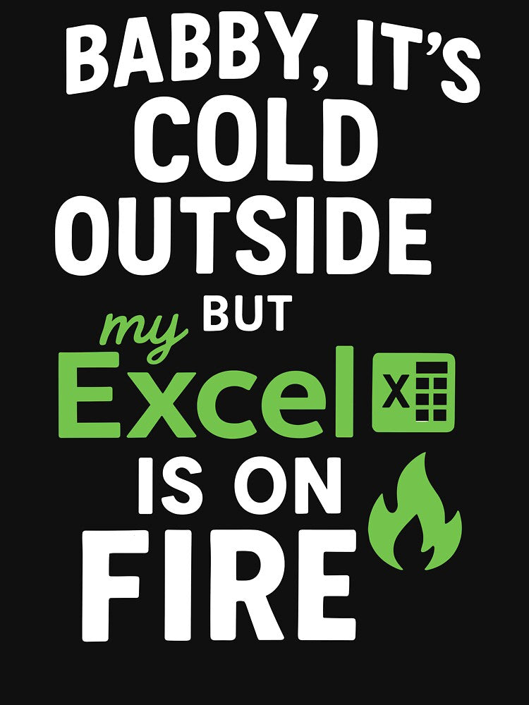 Babby Its Cold Outside My But Excel Is On Fire Funny Christmas by pansak T-Shirts, Hoodie, Sweatshirt (Image 3)