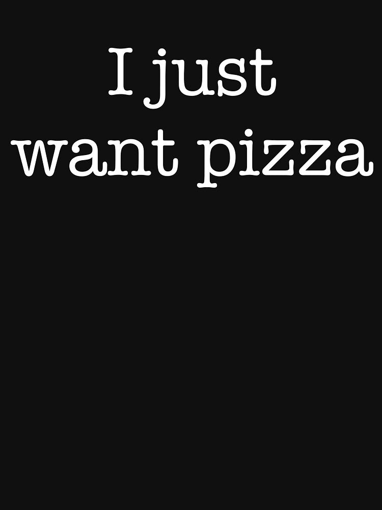 I Just Want Pizza by Buntrockstore T-Shirts, Hoodie, Sweatshirt | BlankRebels.com (Image 3)