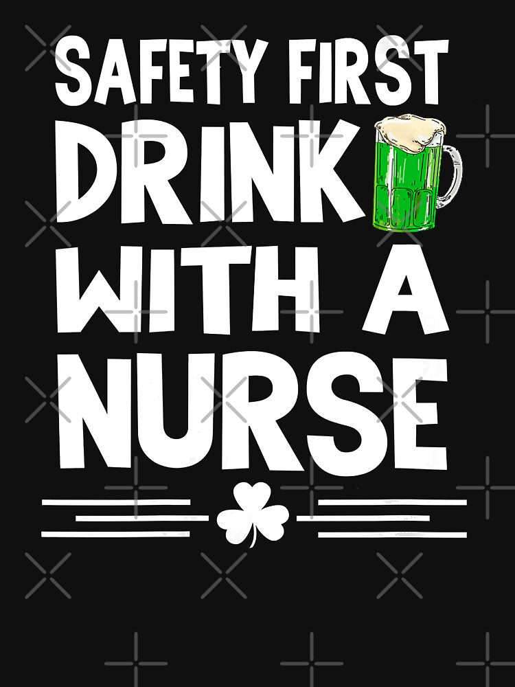 Safety First Drink With A Nurse St Patricks Day Irish Drunk by GardNewerd T-Shirts, Hoodie, Sweatshirt (Image 3)