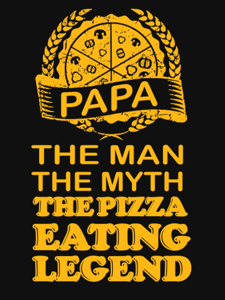 Papa the man the myth the pizza eating legend by TED-DESIGN T-Shirts, Hoodie, Sweatshirt | BlankRebels.com (Image 3)