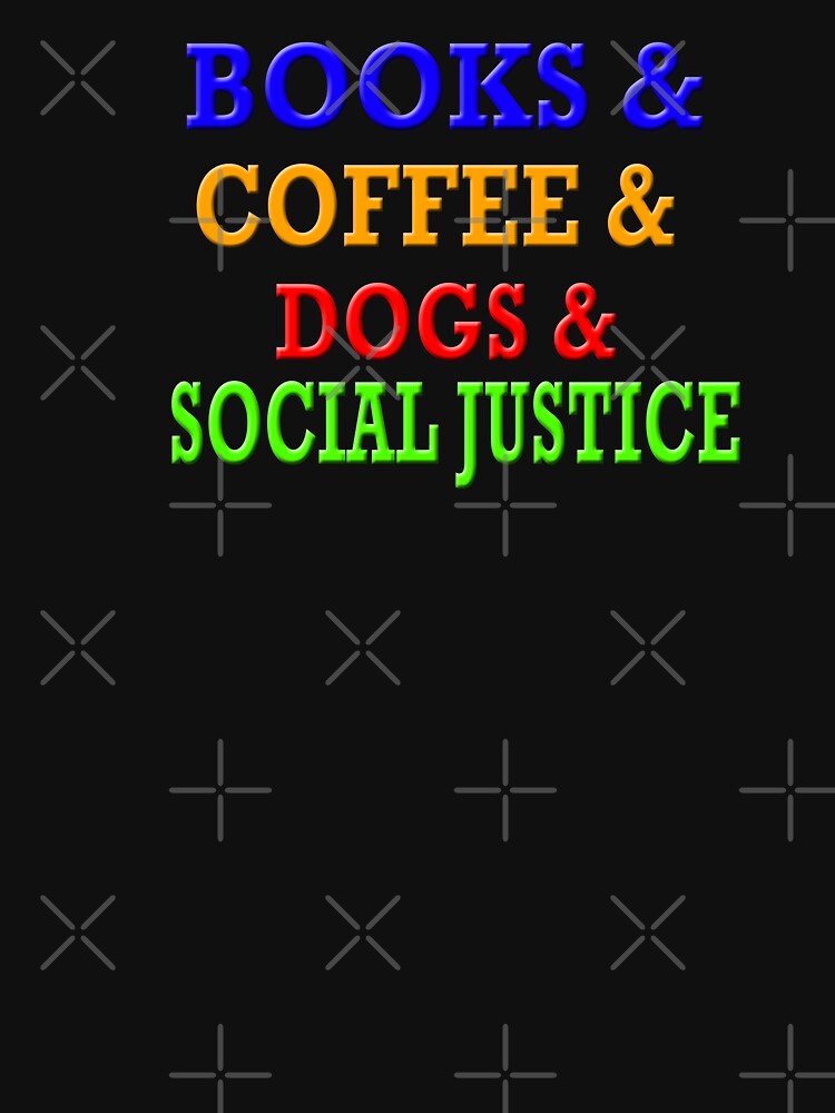 Copy of Books And Coffee And Dogs And Social Justice by Angelle55 T-Shirts, Hoodie, Sweatshirt | BlankRebels.com (Image 3)
