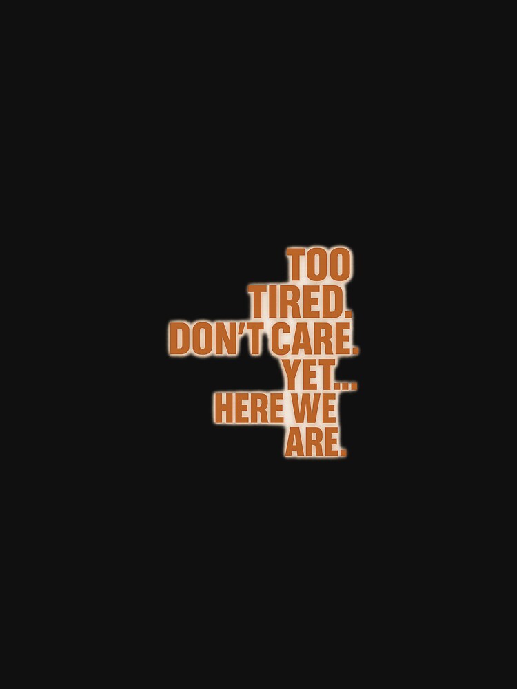Too Tired Don’t Care Yet Here We Are – Funny Burnout Sarcastic Sticker for Introverts by Shut Up and Stick It... (Image 3)