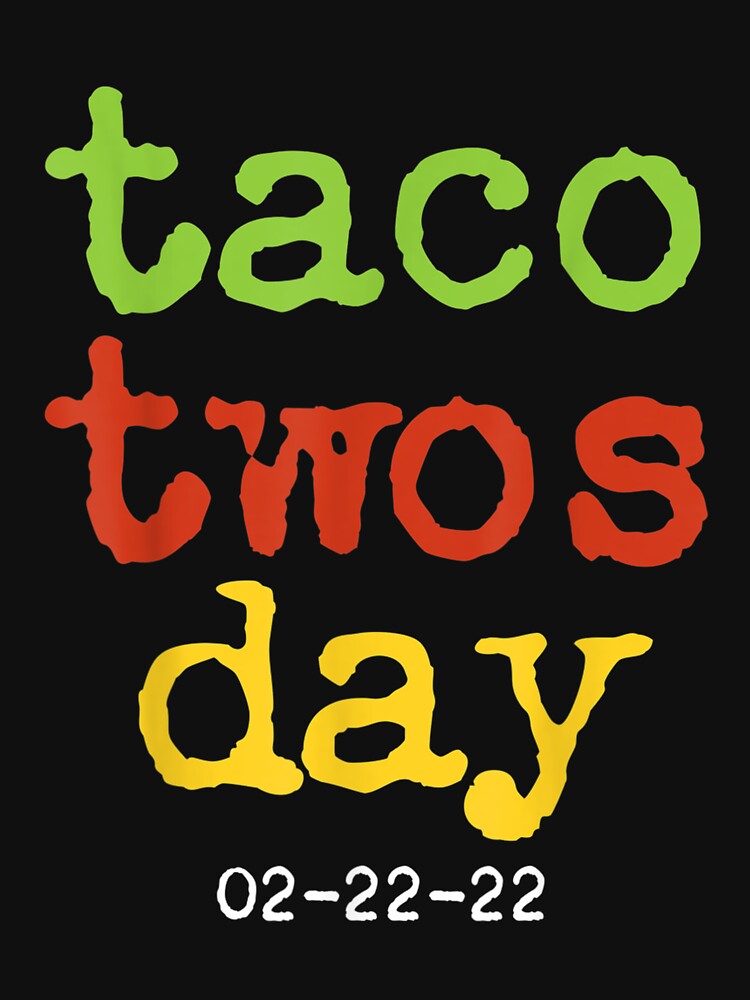 Taco Twosday Taco Tuesday 2 22 22 22nd February 2022 by wendyy88 T-Shirts, Hoodie, Sweatshirt | BlankRebels.com (Image 3)