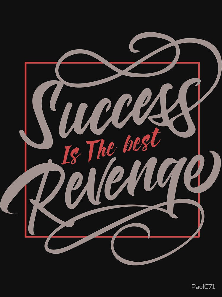 Motivational Quote - Success is the Best Revenge by PaulC71 T-Shirts, Hoodie, Sweatshirt | BlankRebels.com (Image 3)