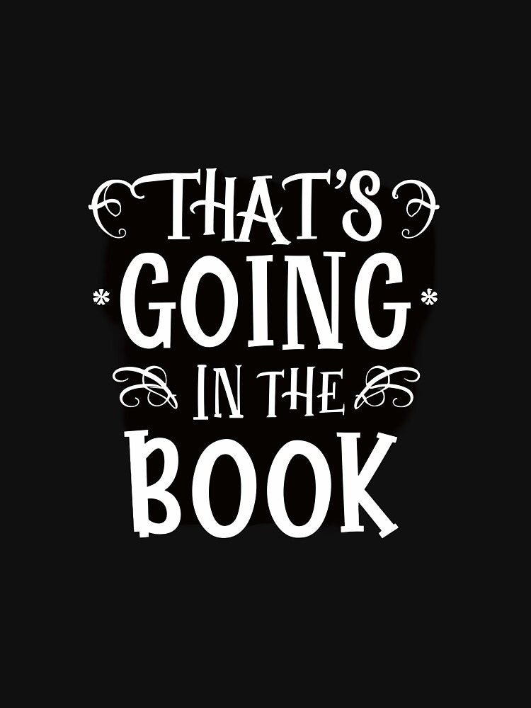 Thats going in the Book by Dilwish5 T-Shirts, Hoodie, Sweatshirt | BlankRebels.com (Image 3)