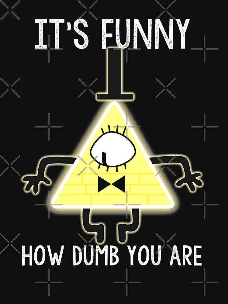 Bill Cipher It s Funny How Dumb You are Gift Halloween Day, Thanksgiving, Christmas Day by KlausHenrich... (Image 3)