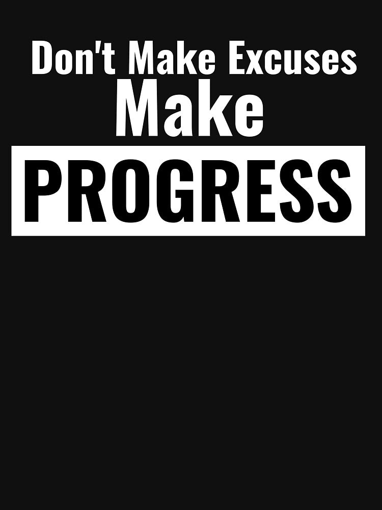 Don'T Make Excuses Make Progress T-Shirts, Hoodie, Sweatshirt