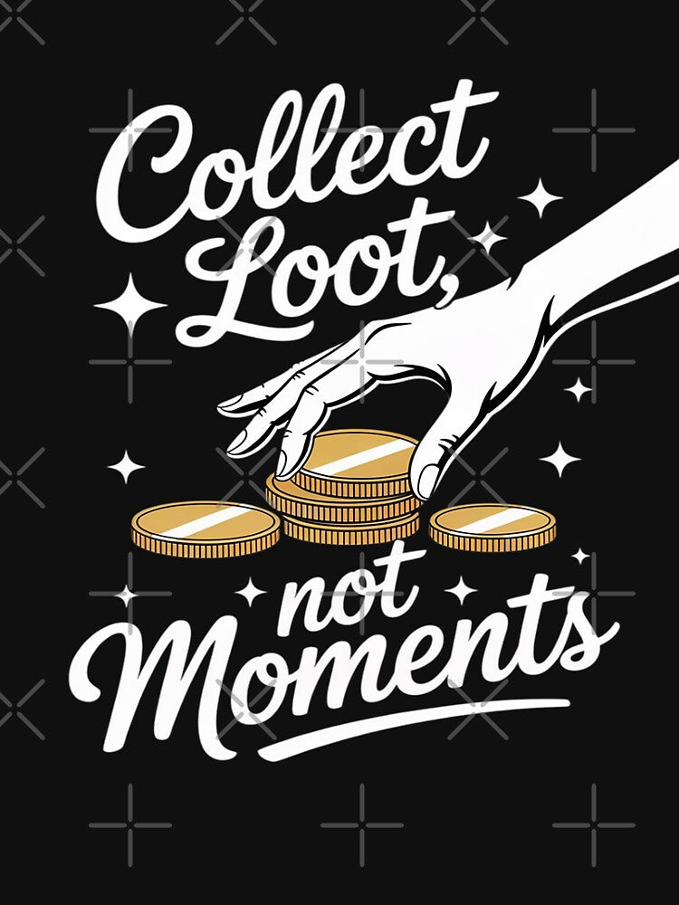 Collect Loot Not Moments Casual Marker by August4Laughs25 T-Shirts, Hoodie, Sweatshirt | BlankRebels.com (Image 3)