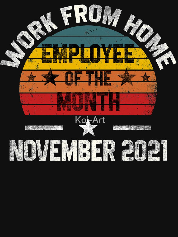 Work from Home Employee of the Month November 2021 by Koi-Art T-Shirts, Hoodie, Sweatshirt | BlankRebels.com (Image 3)