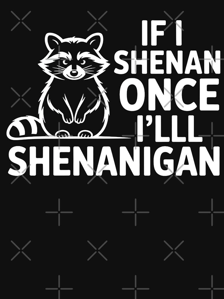 If I Shenan Once I'll Shenanigan by DominDesigns T-Shirts, Hoodie, Sweatshirt | BlankRebels.com (Image 3)