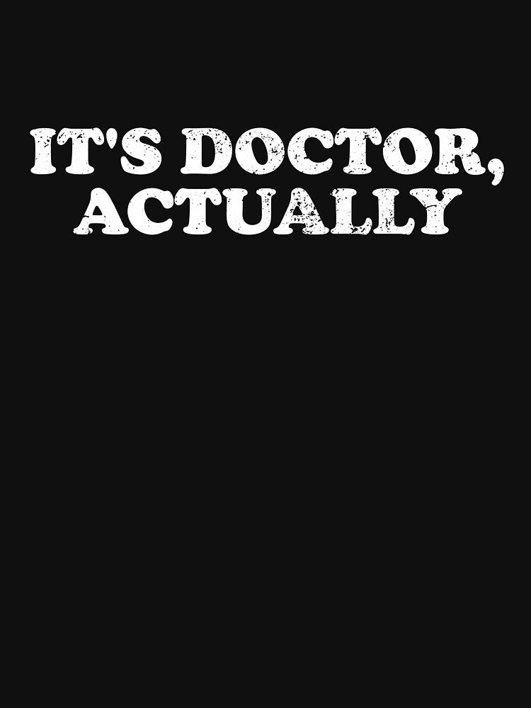 It's Doctor Actually - Funny PHD Graduate Gift by ilicafedrimia T-Shirts, Hoodie, Sweatshirt | BlankRebels.com (Image 3)
