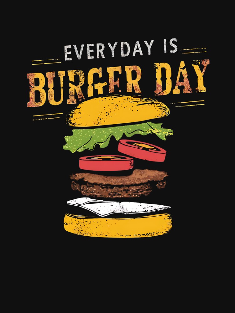Everyday Is Burger Day Food Hamburger Lover Burgers by SlocifieShop T-Shirts, Hoodie, Sweatshirt | BlankRebels.com (Image 3)