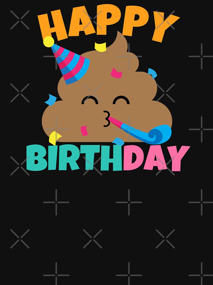 Happy Birthday Funny Poop by ricricswert T-Shirts, Hoodie, Sweatshirt | BlankRebels.com (Image 3)