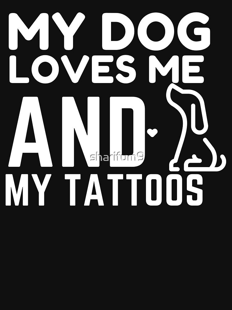 My Dog Loves Me And My Tattoos by sharifum9 T-Shirts, Hoodie, Sweatshirt | BlankRebels.com (Image 3)