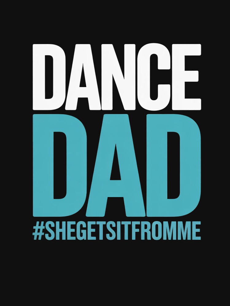 Dance Dad-She Gets it From Me-Prop Dad by tabdejinti T-Shirts, Hoodie, Sweatshirt | BlankRebels.com (Image 3)