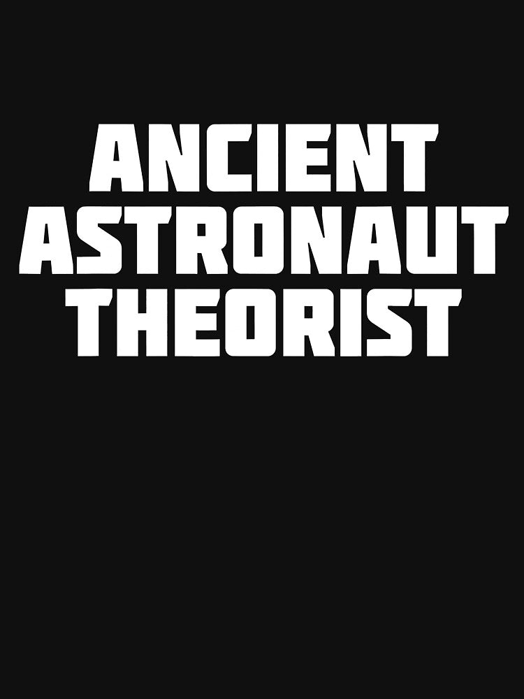Ancient Astronaut Theorist  Funny Theory by shannange T-Shirts, Hoodie, Sweatshirt | BlankRebels.com (Image 3)