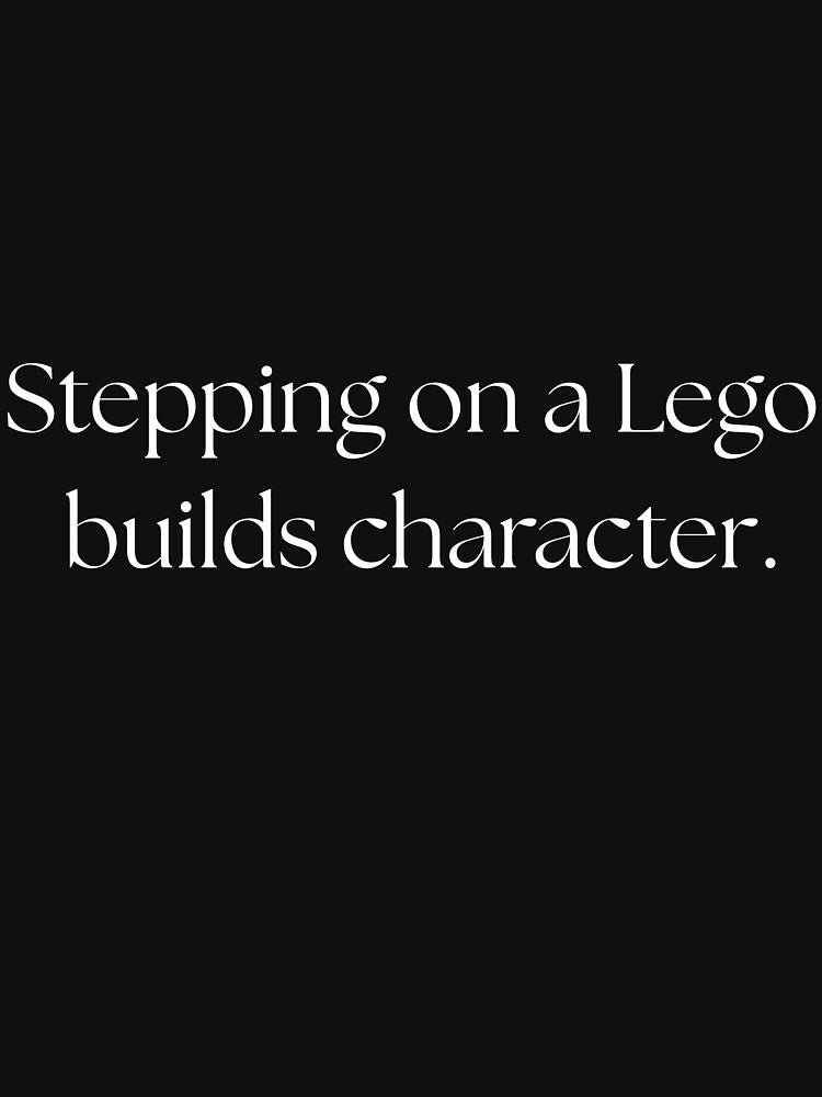 Stepping on a Lego builds character. by Drip0n3 T-Shirts, Hoodie, Sweatshirt | BlankRebels.com (Image 3)