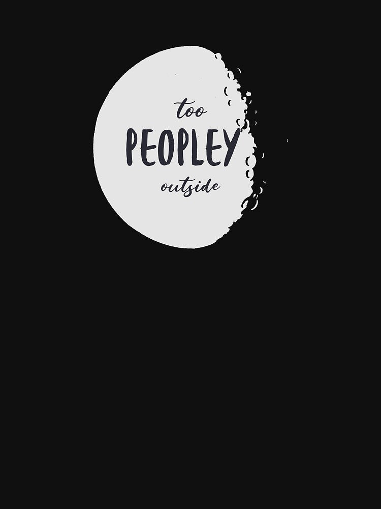 Too Peopley Outside - Funny Introvert Quote by Troy Dew T-Shirts, Hoodie, Sweatshirt | BlankRebels.com (Image 3)