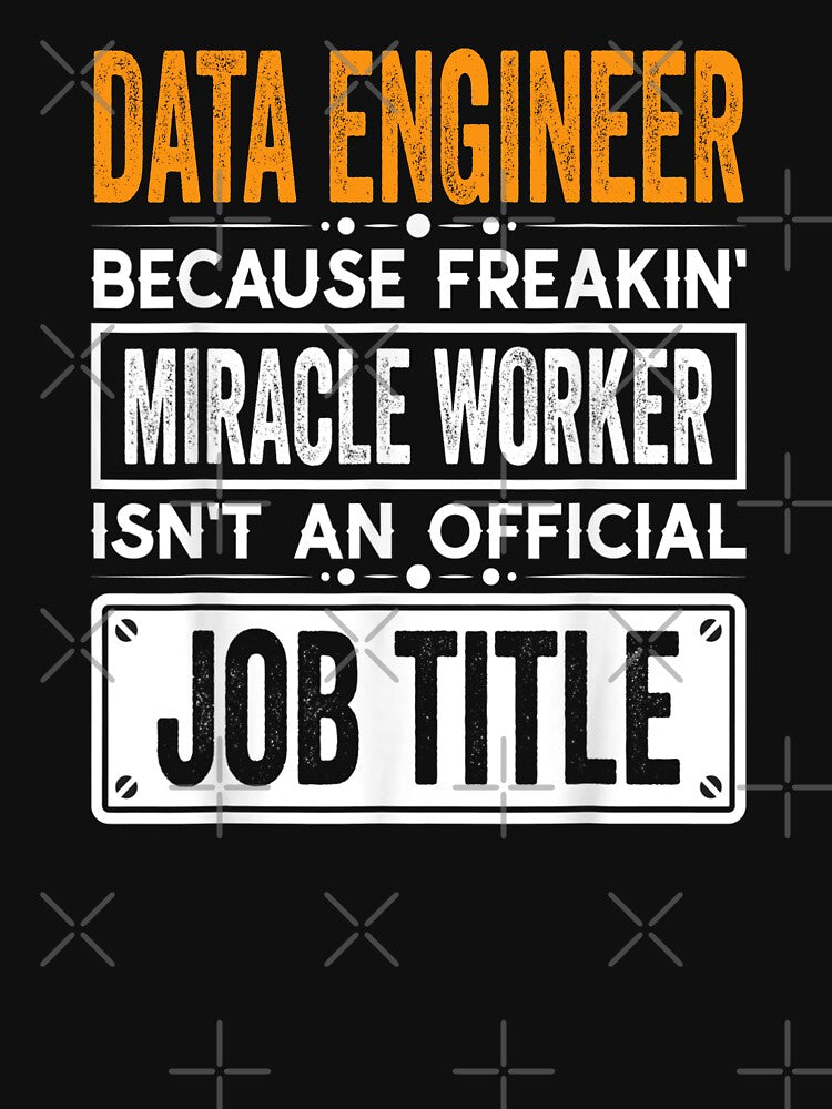 Data Engineer Because Freaking Miracle Worker Isn’T Official Job Title Data Engineer Shirt T-Shirts, Hoodie, Sweatshirt