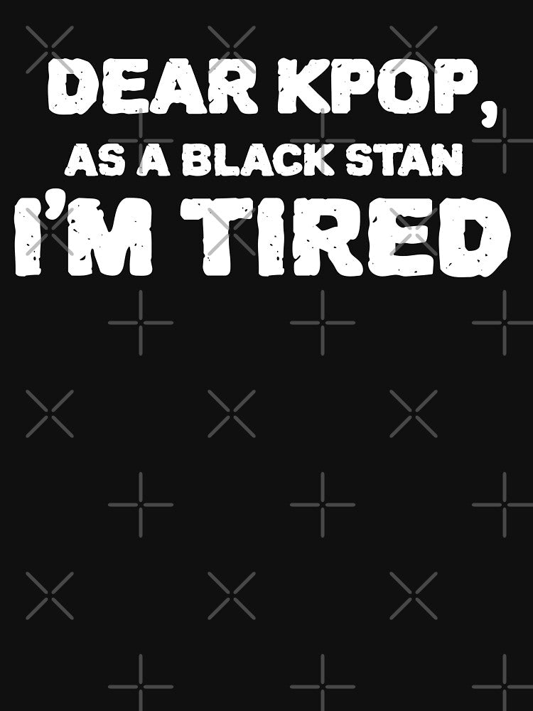 Dear Kpop, As a Black Stan I'm Tired. by Edenjodie T-Shirts, Hoodie, Sweatshirt | BlankRebels.com (Image 3)