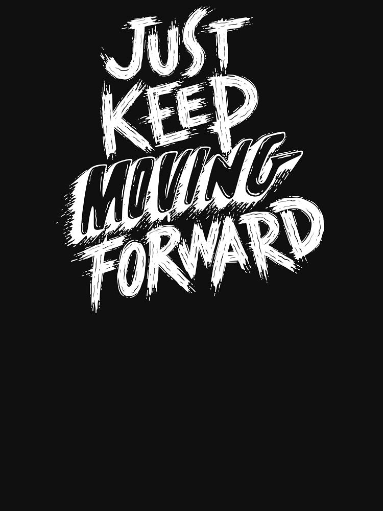 Just Keep Moving Forward T-Shirts, Hoodie, Sweatshirt