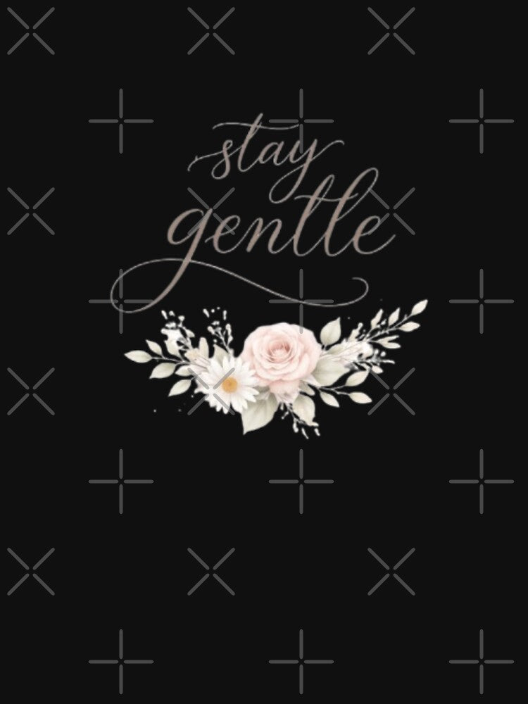 Stay Gentle Minimal Aesthetic Typography Quote Design by Sanika arts T-Shirts, Hoodie, Sweatshirt | BlankRebels.com (Image 3)