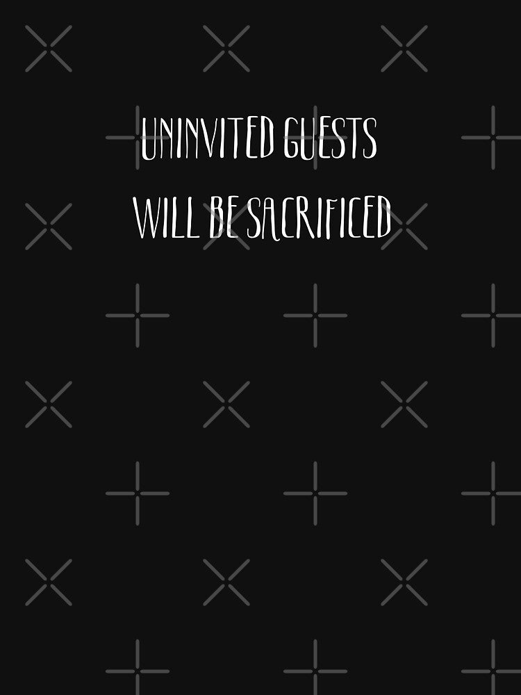 UNINVITED GUESTS  WILL BE SACRIFICED by LYFSTYLE.GEMS T-Shirts, Hoodie, Sweatshirt | BlankRebels.com (Image 3)