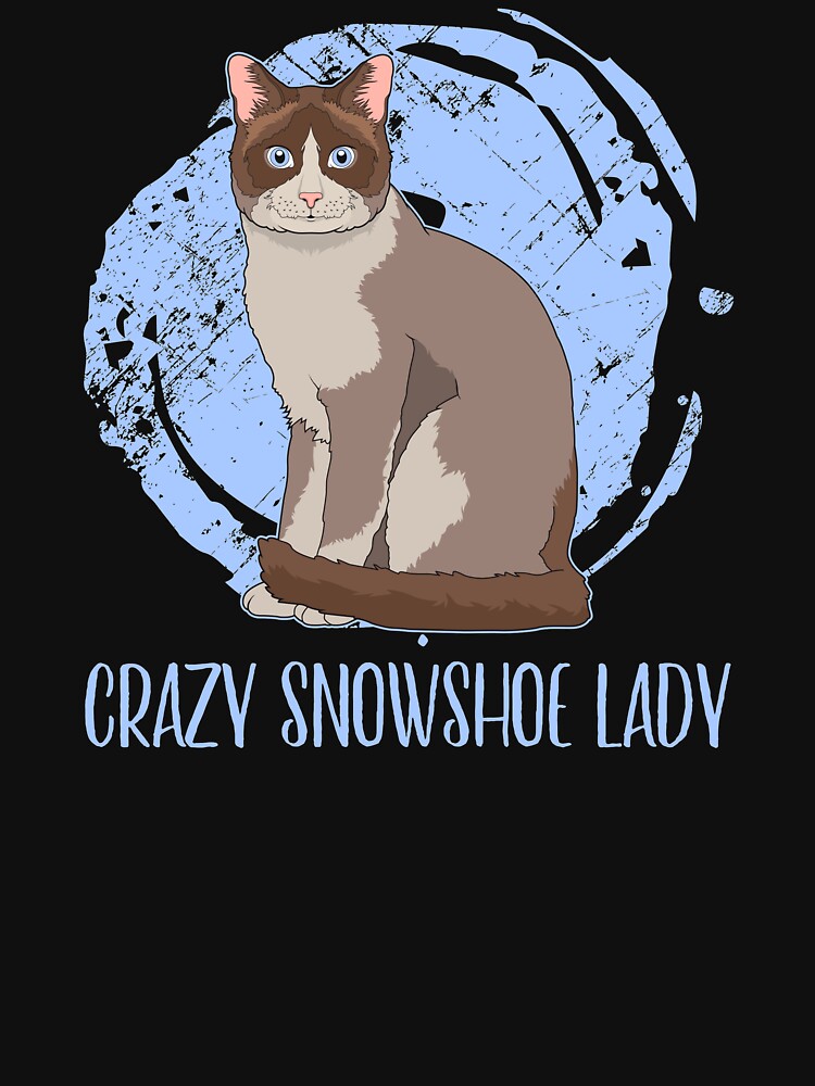 Crazy Snowshoe Lady Quote Cat Breed Pet Lover print by jakehughes2015 T-Shirts, Hoodie, Sweatshirt (Image 3)