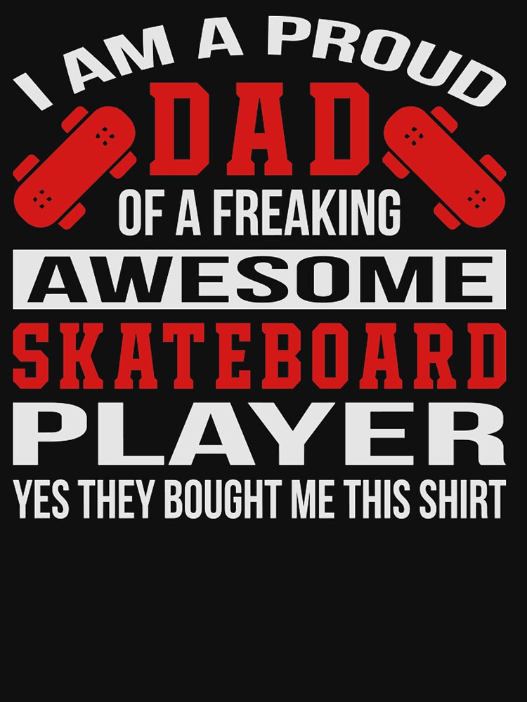 Skateboard dad player proud by Clavitaps T-Shirts, Hoodie, Sweatshirt | BlankRebels.com (Image 3)