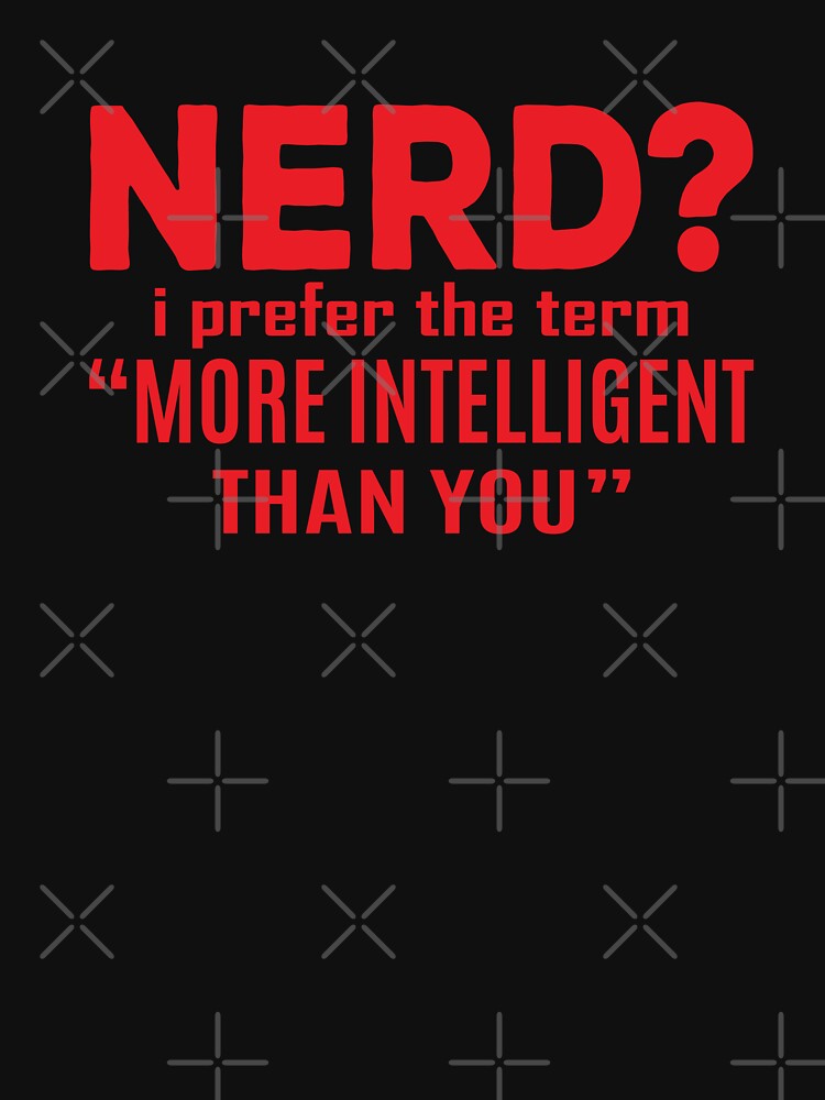 Nerd i prefer the term more intelligent than you by Kriti Rastogi T-Shirts, Hoodie, Sweatshirt | BlankRebels.com (Image 3)