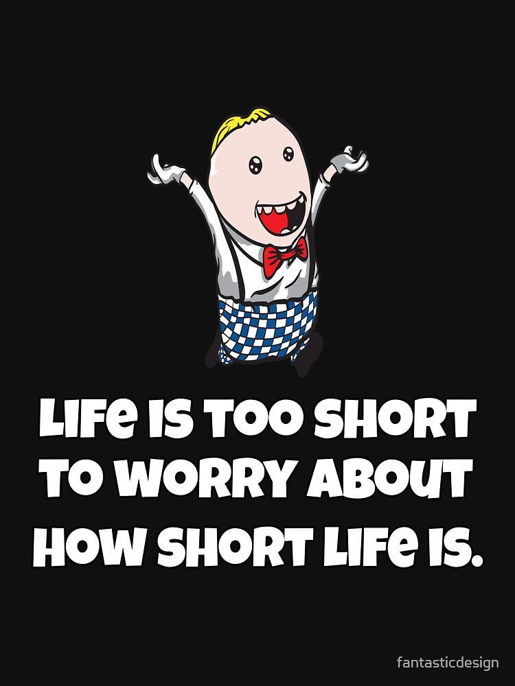 Funny Sarcastic Humor Life Is Too Short To Worry About How Short Life Is by fantasticdesign T-Shirts, Hoodie,... (Image 3)