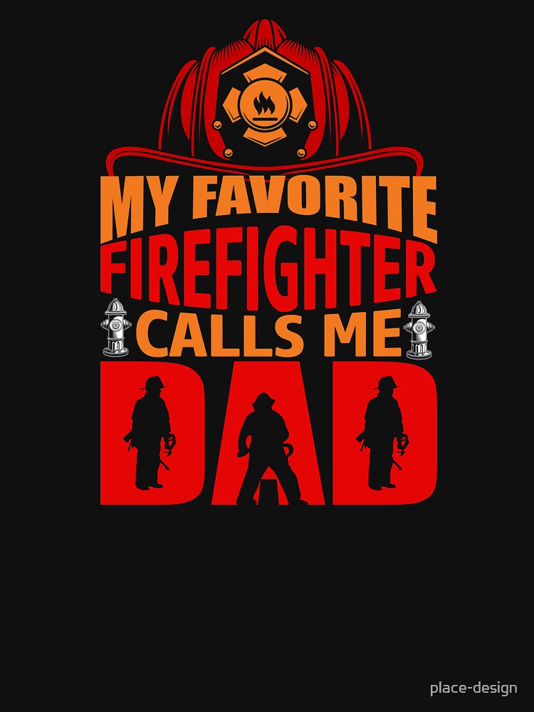 MY FAVORITE FIREFIGHTER CALLS ME DAD by place-design T-Shirts, Hoodie, Sweatshirt | BlankRebels.com (Image 3)