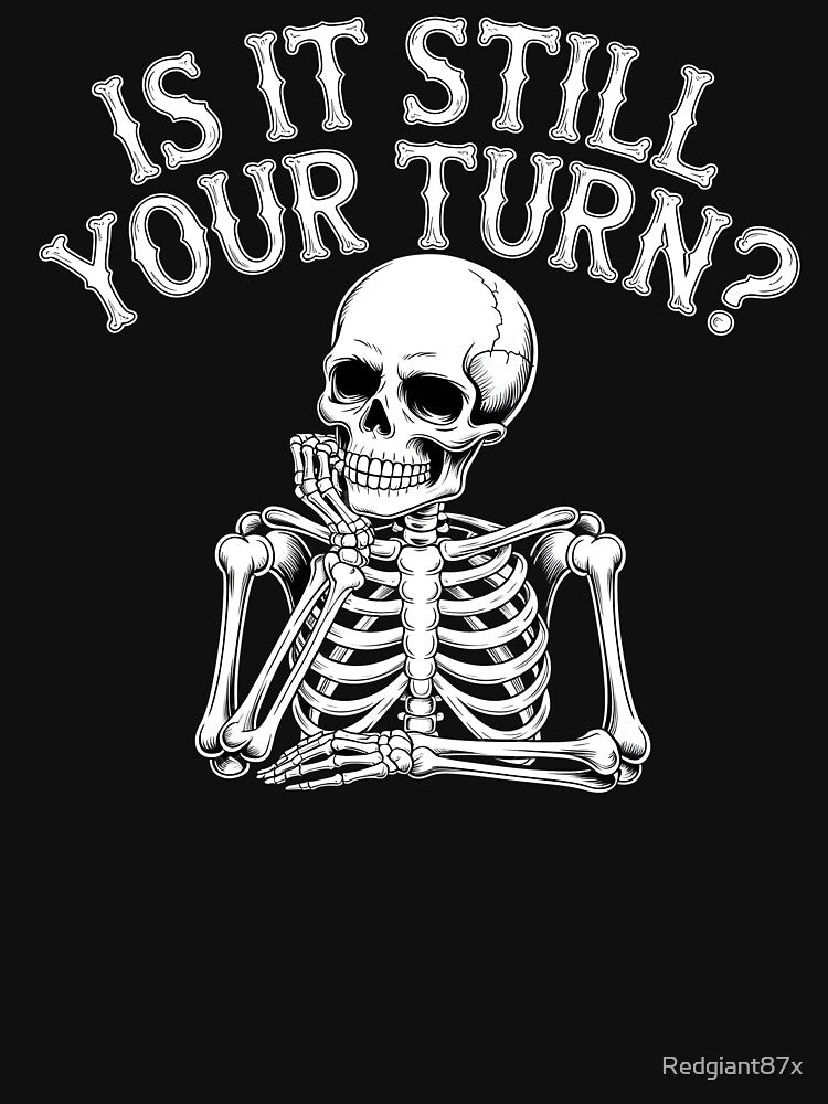 Is It Still Your Turn Funny Skeleton – Tabletop Dice Night Meme by Redgiant87x T-Shirts, Hoodie, Sweatshirt (Image 3)