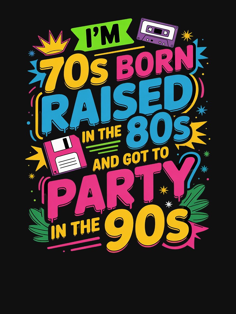 I'm 70s Born Raised In The 80s And Got To Party In The 90's8 by angolinnArt T-Shirts, Hoodie, Sweatshirt (Image 3)