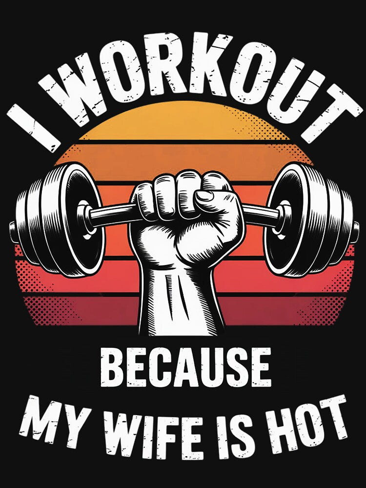 Fitness Gym Lover I Workout Because My Wife Is Hot by berniceschm