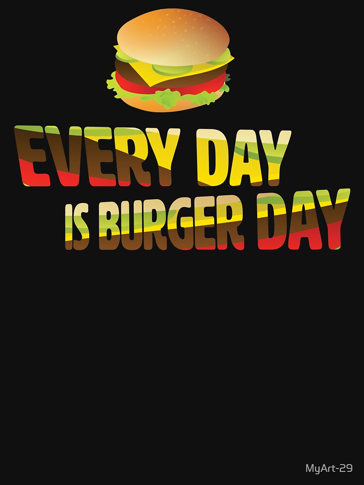 Every Day is Burger Day by MyArt-29 T-Shirts, Hoodie, Sweatshirt | BlankRebels.com (Image 3)