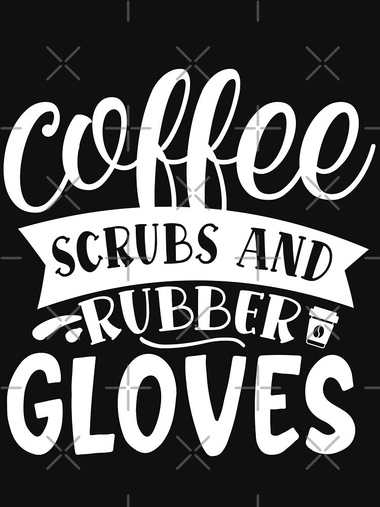Coffee Scrubs Rubber Gloves T-Shirts, Hoodie, Sweatshirt