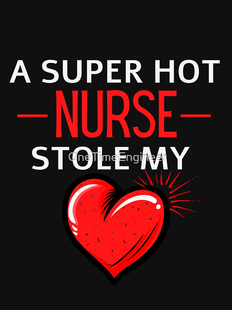 Hot nurse Stole my Heart Funny nurse quote by OneTimeEngineer T-Shirts, Hoodie, Sweatshirt | BlankRebels.com (Image 3)