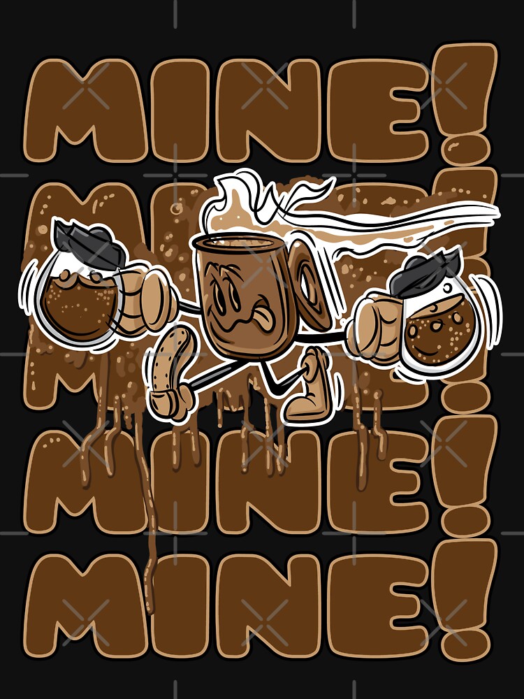 Coffee. Mine! Mine! Mine! Mine! Mine! by eShirtLabs by eShirtLabs T-Shirts, Hoodie, Sweatshirt | BlankRebels.com (Image 3)