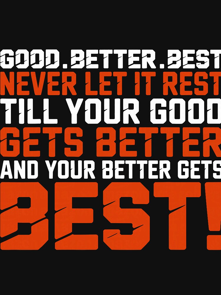 Good Better Best Strong Motivational Bold Text Quote by judycuevas1 T-Shirts, Hoodie, Sweatshirt | BlankRebels.com (Image 3)