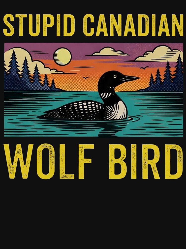Stupid Canadian Wolf Bird, Loon Lover, Canadian Wildlife - Heated Rivalry by rexedmee8 T-Shirts, Hoodie, Sweatshirt (Image 3)