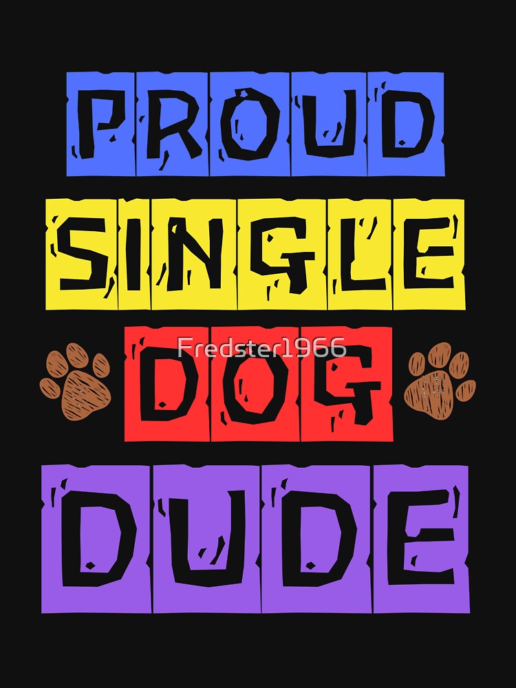 Proud Single Dog Dude: Perfect Gift for Dog Dads by Fredster1966 T-Shirts, Hoodie, Sweatshirt | BlankRebels.com (Image 3)